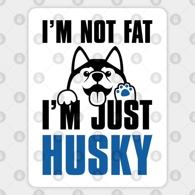 I’m Not Fat I’m Just Husky Magnet by LuckyFoxDesigns